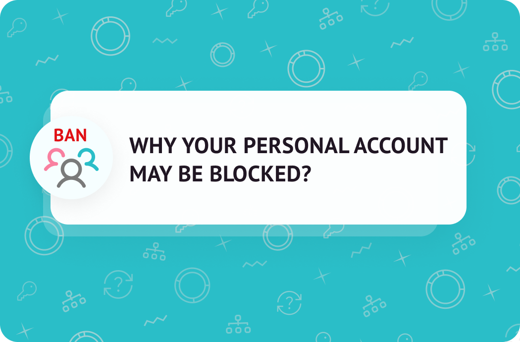 WHY YOUR PERSONAL ACCOUNT MAY BE BLOCKED?